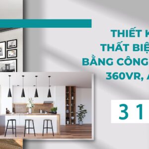 Thiết Kế Nội Thất Biệt Thự Bằng Công Nghệ 360VR, AR, 3D