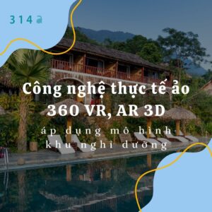 Công nghệ thực tế ảo 360 VR, AR 3D áp dụng mô hình khu nghỉ dưỡng mang lại hiệu quả gì?